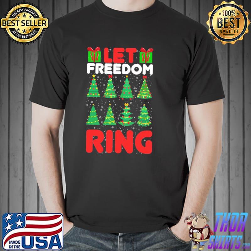 Let freedom ring funny christmas gifts classic shirt