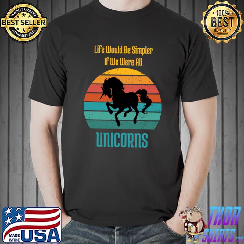 Life Would Be Simpler If We Were All Unicorns Vintage Sunset T-Shirt