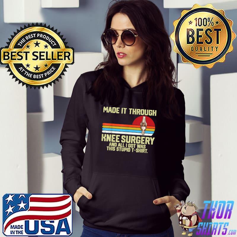 Made it through knee surgery and I got was this stupid vintage T-Shirt Hoodie