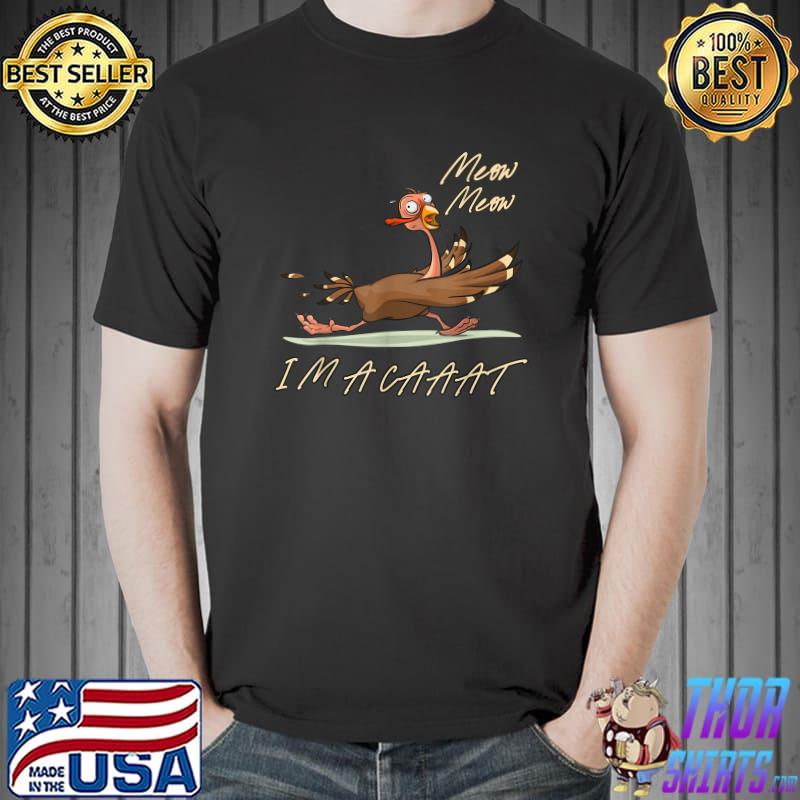 Meow meow im a cat thanksgiving pretend thankful turkey T-Shirt