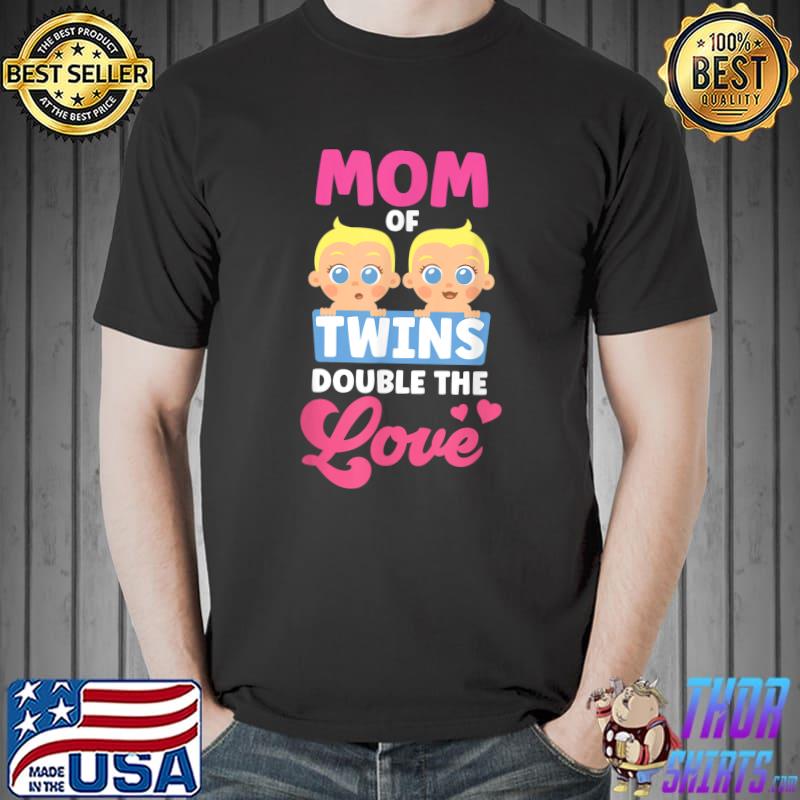Mom Of Twins Double The Love Sarcastic Twin Humor T-Shirt