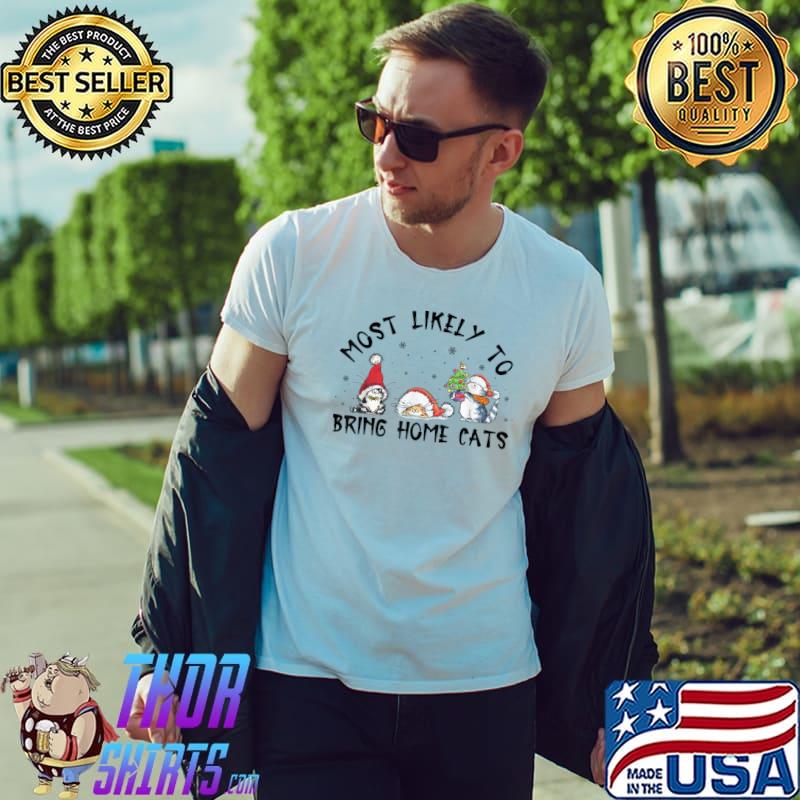 Most Likely To Bring Home A Cat Christmas Cat Lover Gift T-Shirt
