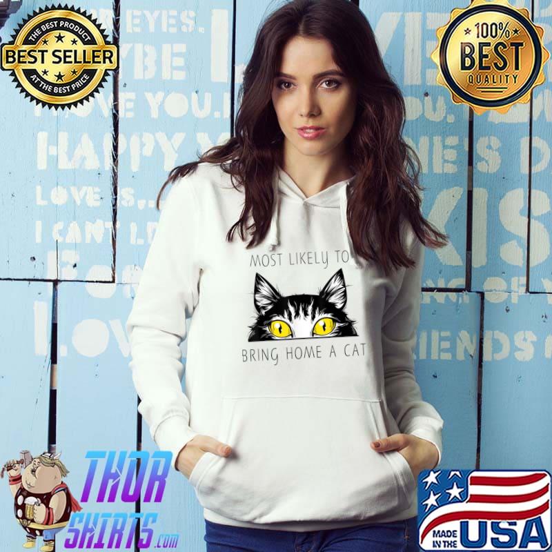 Most Likely To Bring Home A Cat Cute Cat Eyes Gold T-Shirt Hoodie