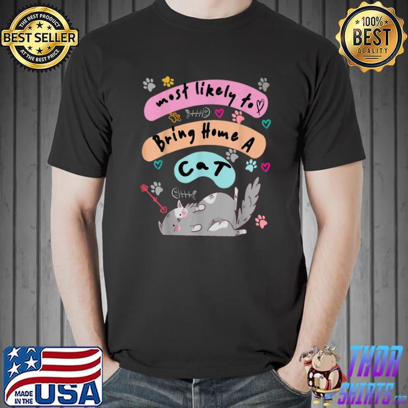 Most Likely to Bring Home A Cat Cute Cat lovers T-Shirt