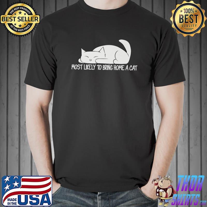 Most Likely To Bring Home A Cat Lovers Sleeping T-Shirt