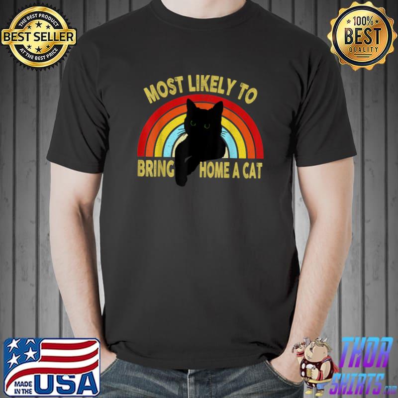Most Likely To Bring Home A Cat Rainbow Retro Lovely Cat Lovers Cat Owner T-Shirt