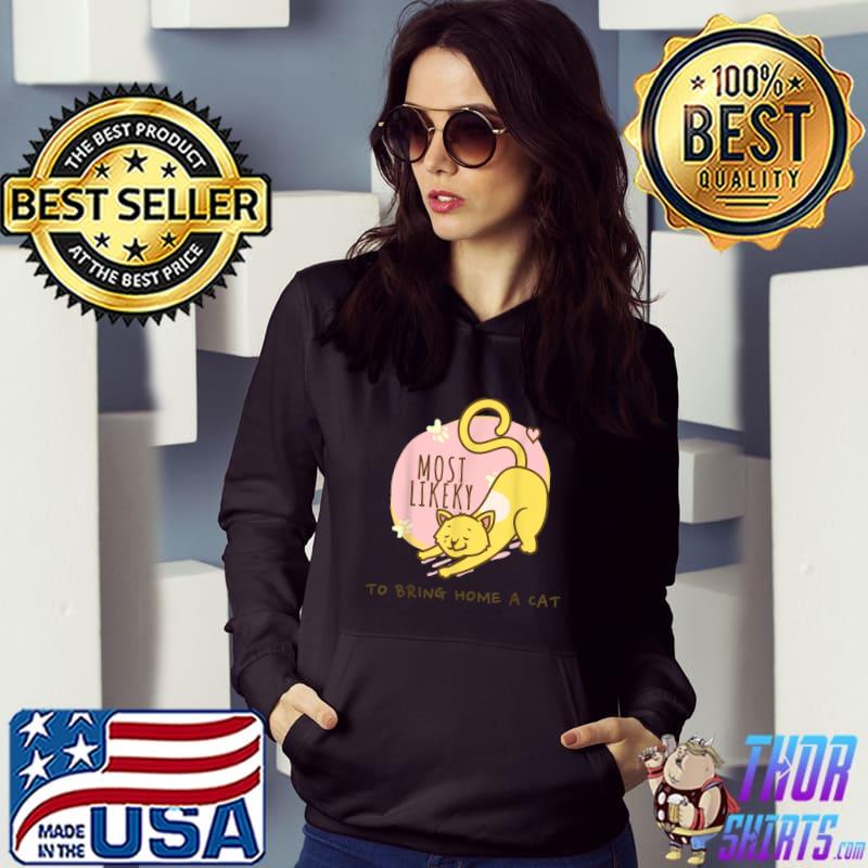 Most Likely To Bring Home A Cat T-Shirt Hoodie