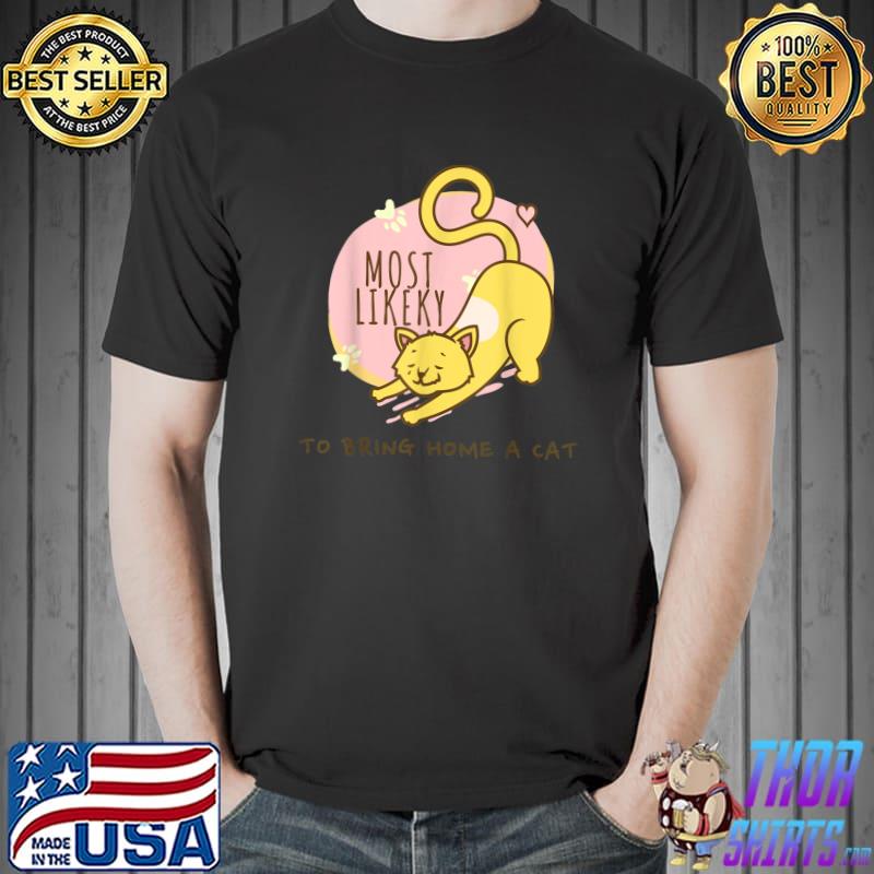 Most Likely To Bring Home A Cat T-Shirt