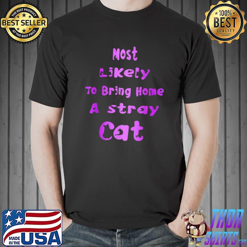 Most Likely To Bring Home A Stray Cat Matching Family Xmas Quote T-Shirt