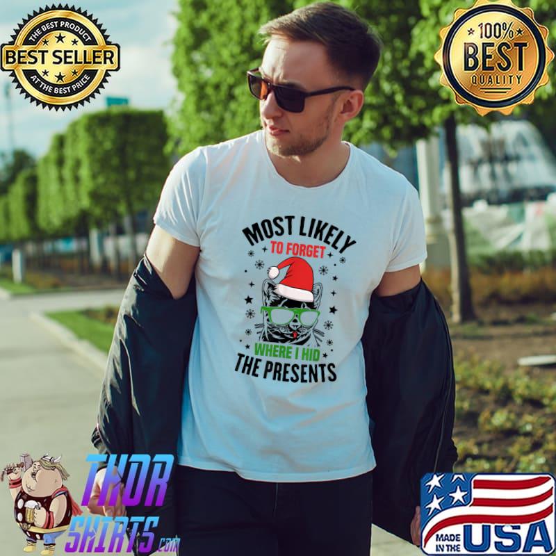 Most Likely To Forget Where I Hid The Presents Cat Santa Hat With Sunglass Xmas T-Shirt