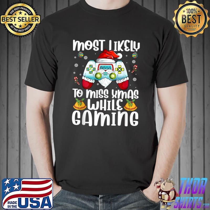 Most Likely To Miss Xmas While Gaming Christmas Pajama Gamer Video Game T-Shirt