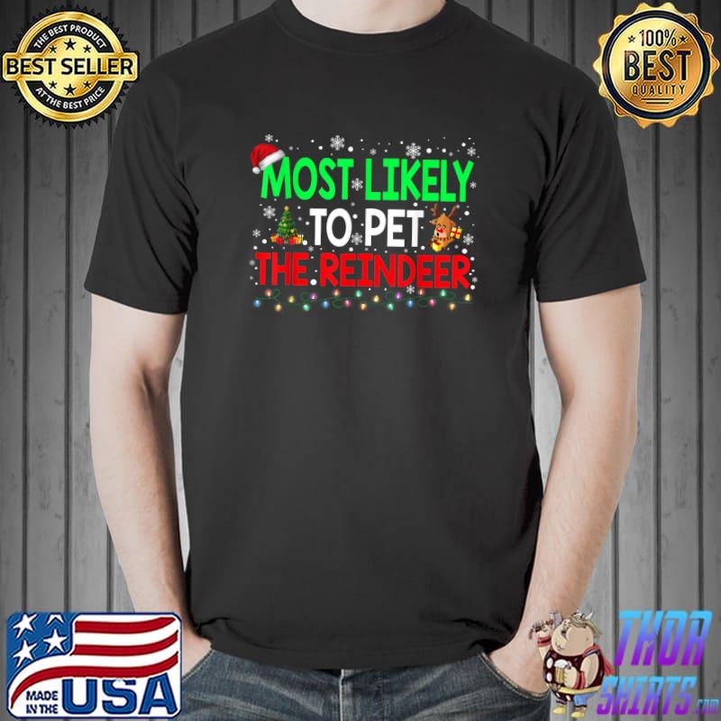 Most Likely To Pet The Reindeer Family Christmas Holiday T-Shirt