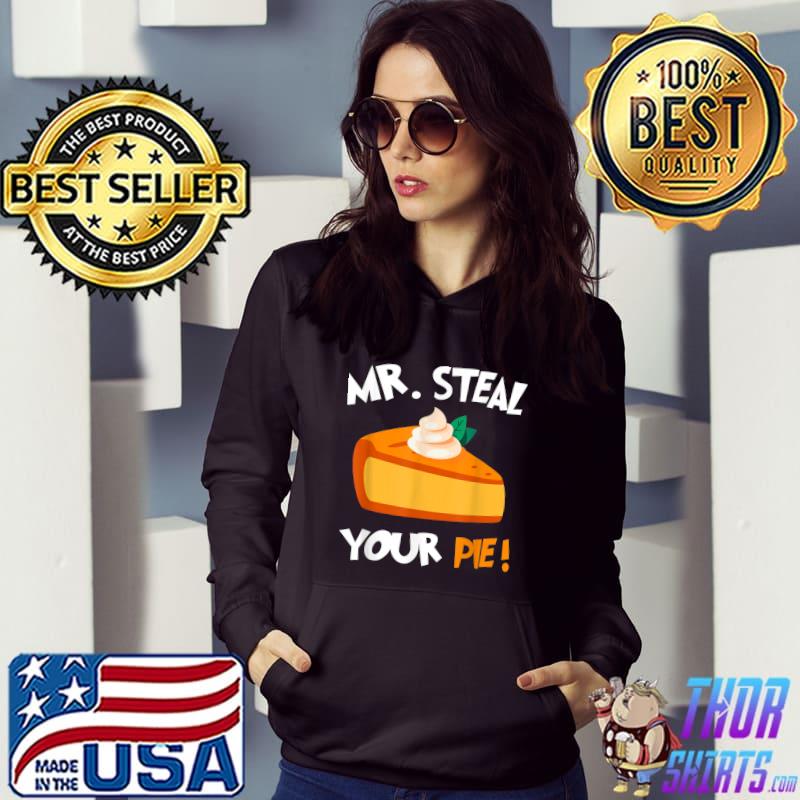 Mr Steal Your Pie Pumpkin Cake Thanksgiving Day T-Shirt Hoodie