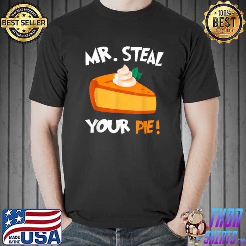 Mr Steal Your Pie Pumpkin Cake Thanksgiving Day T-Shirt