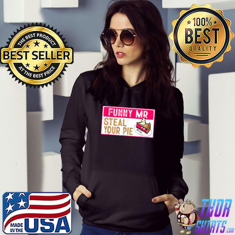 Mr Steal Your Pie Thanksgiving Days Pink T-Shirt Hoodie