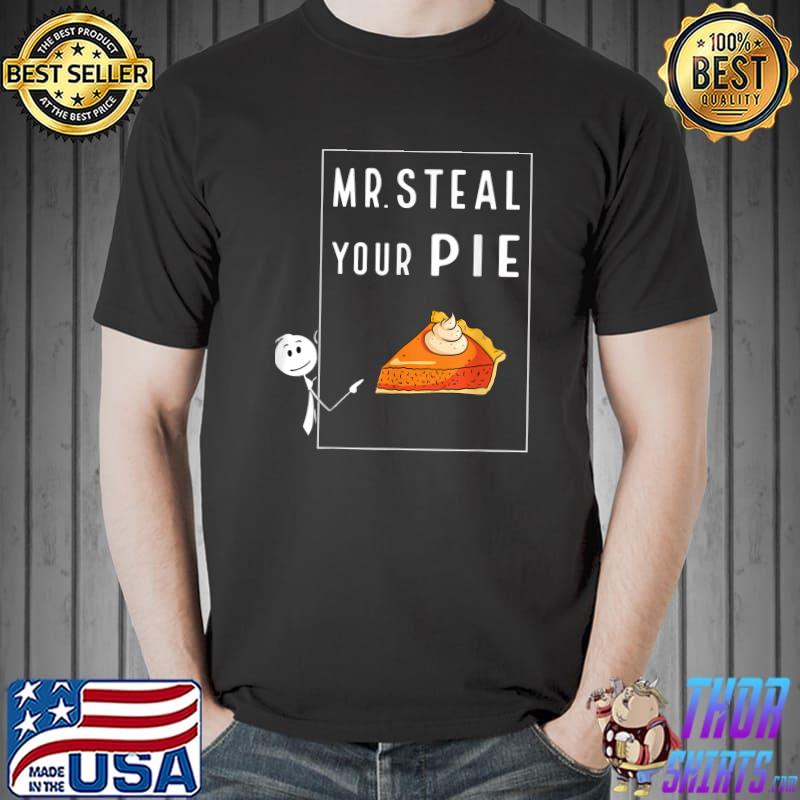 Mr Steal Your Pie Thanksgiving Days T-Shirt