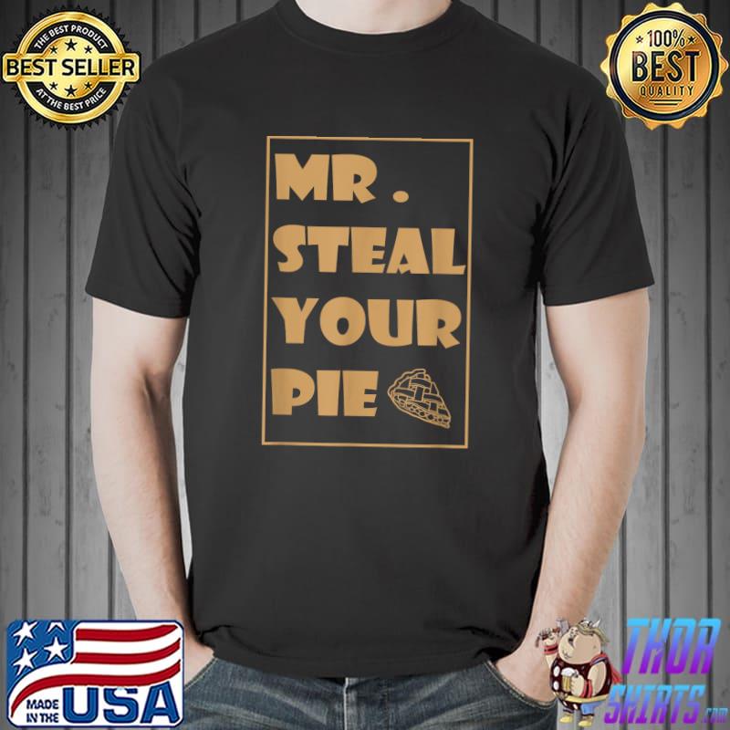 Mr. Steal Your Pie Thanksgiving T-Shirt