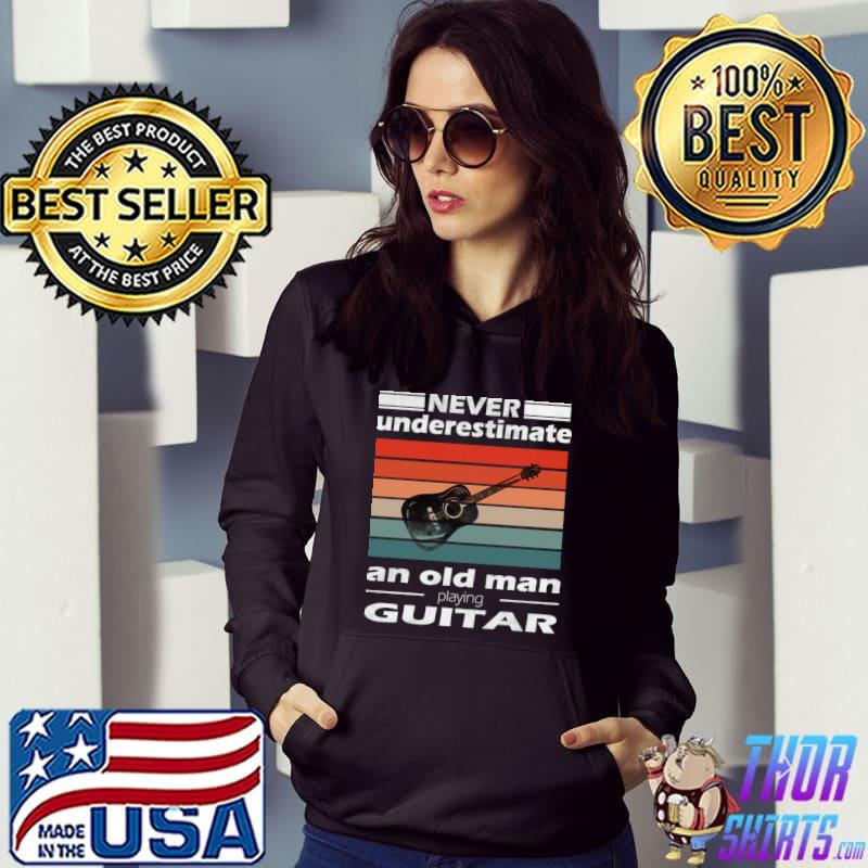 Never underestimate an old man playing guitar vintage T-Shirt Hoodie