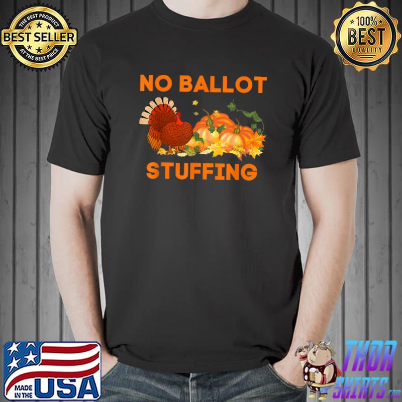 No Ballot Stuffing Turkey Pumpkins Quote Biden Thanksgiving T-Shirt