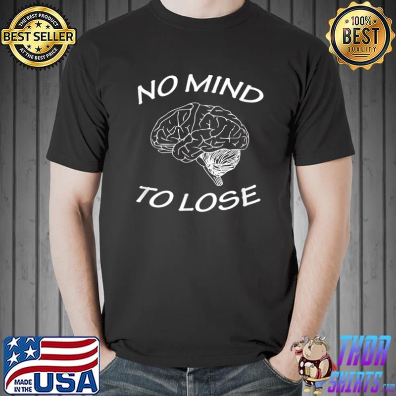 No Mind To Lose Brain By Yoraytees T-Shirt