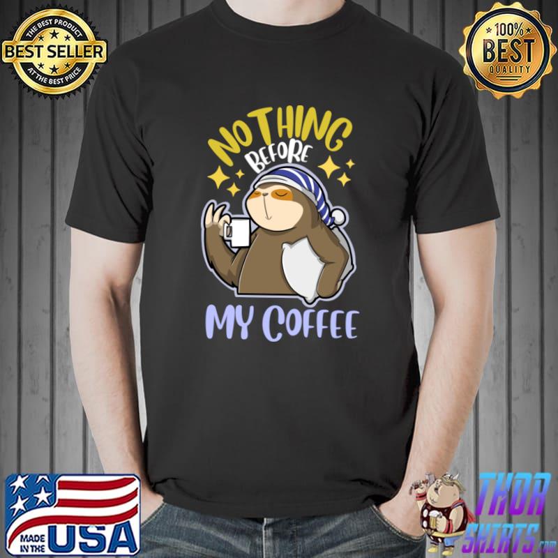 Nothing Before My Coffee Sloth T-Shirt