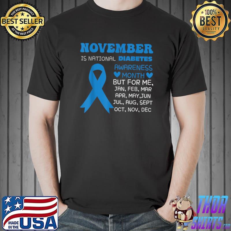 November is national diabetes awareness month but for me ribbon T-Shirt