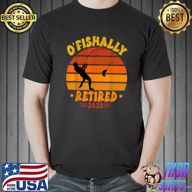 O'Fishally Retired 2023 Fishing Retirement Father's Day Vintage T-Shirt