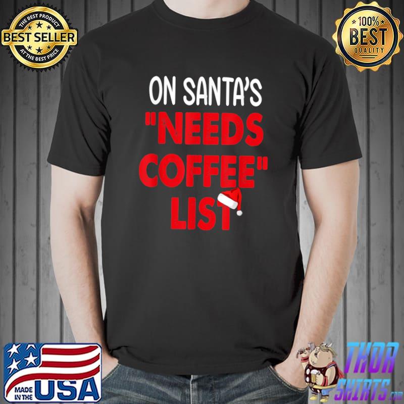 On Santa's Needs Coffee List Christmas Quote T-Shirt