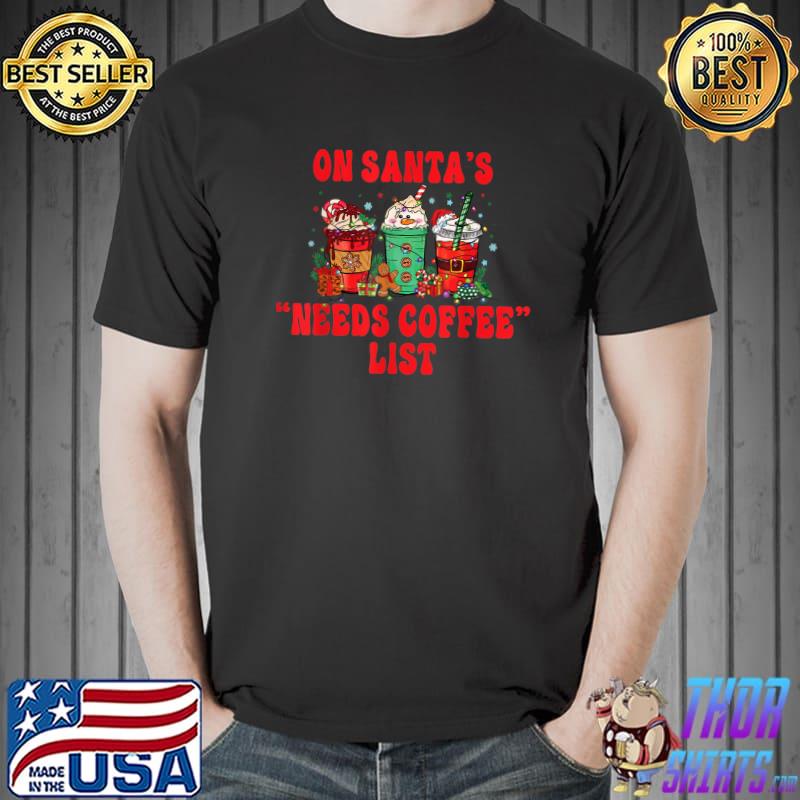 On Santa's Needs Coffee List Lights Weath Elf Santa Christmas Coffee T-Shirt