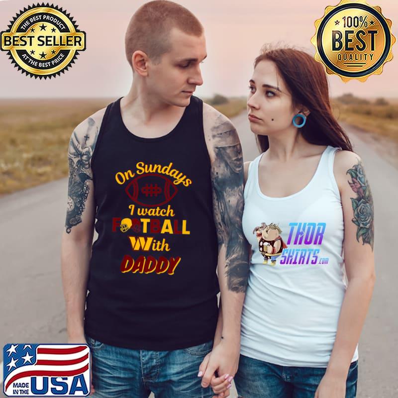 On Sundays I Watch Football With Daddy Sport Lover T-Shirt Tank Top
