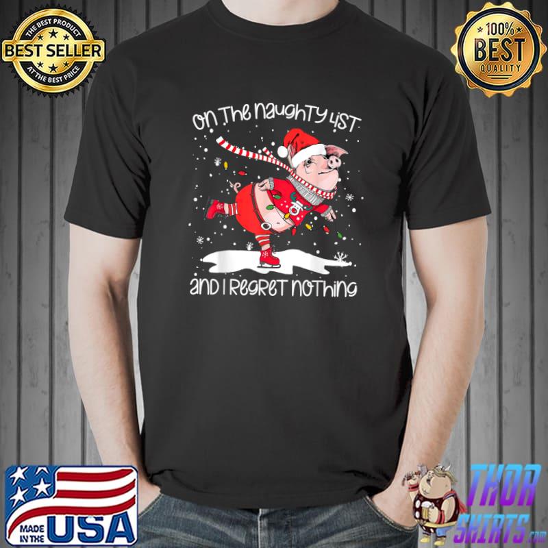 On The Naughty List And Regret Nothing Pig Santa Christmas T-Shirt