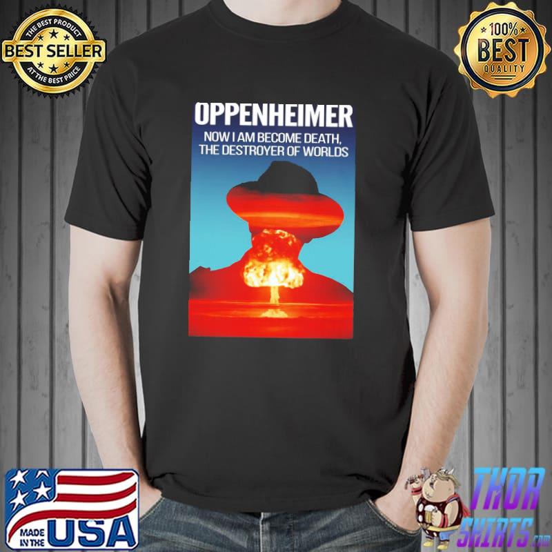 Oppenheimer atomic bomb quote nuclear war shirt
