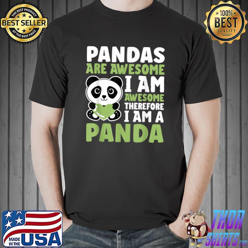Pandas Are Awesome I Am Awesome Therefore Cute Panda Lover T-Shirt