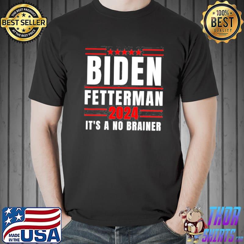 Political humor Biden fetterman 2024 it's a no brainer shirt