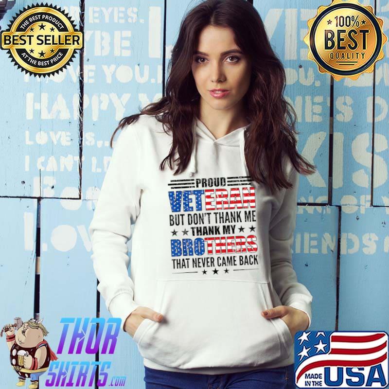 Proud Veteran But Don't Thank Me Brothers Honoring All Who Served American Flag Veterans Day T-Shirt Hoodie