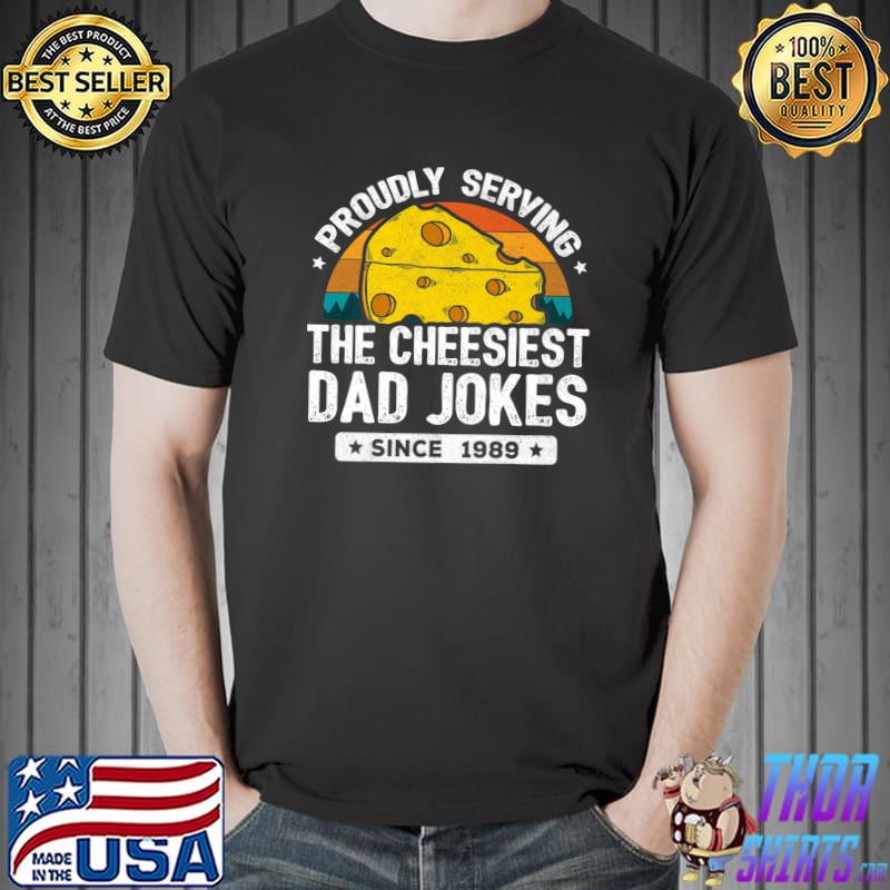 Proudly Serving The Cheesiest Dad Jokes Since 1989 Dad Joke Puns Vintage T-Shirt