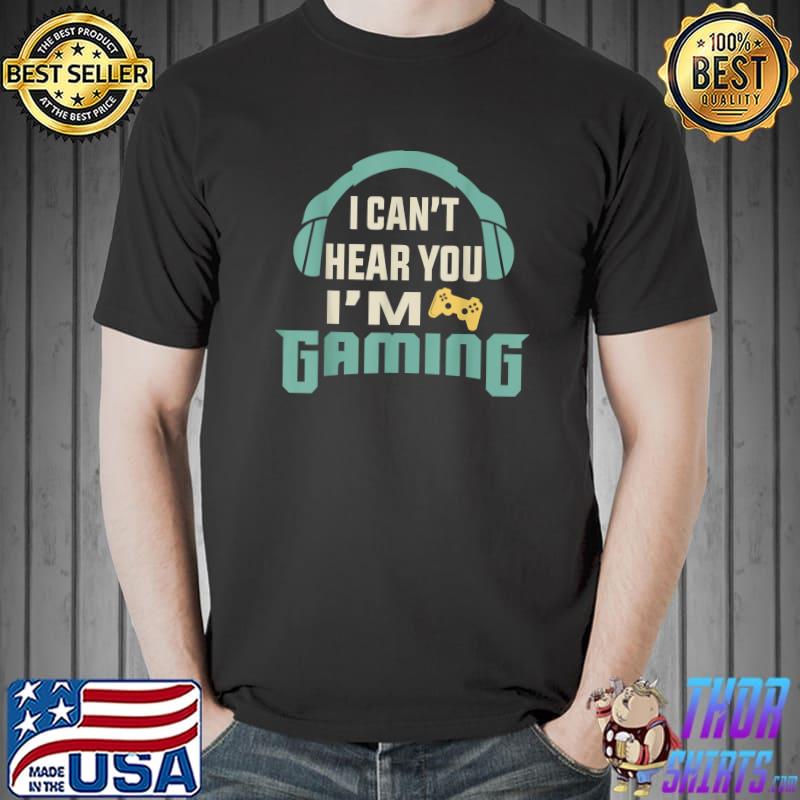 Quote i can't hear you i'm gaming busy video gamer T-Shirt