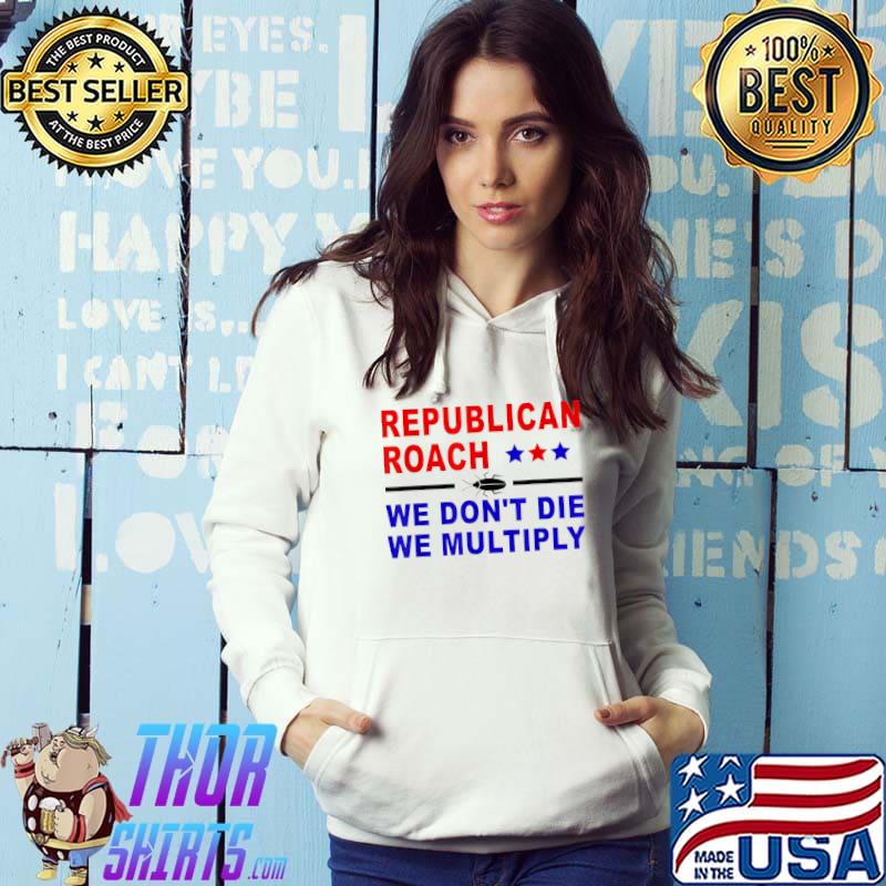 Republican Roach We Don't Die We Multiply Stars Saying Election 2024 T-Shirt Hoodie