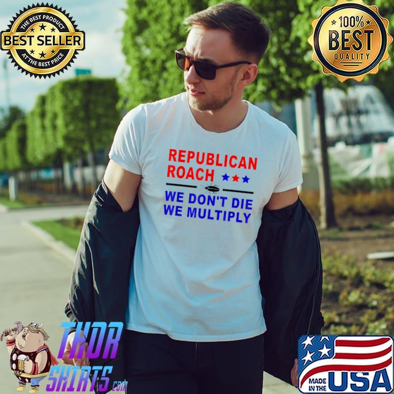 Republican Roach We Don't Die We Multiply Stars Saying Election 2024 T-Shirt