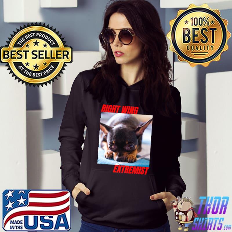 Right Wing Extremist Right Wing Extremism Chihuahua Dog T-Shirt Hoodie