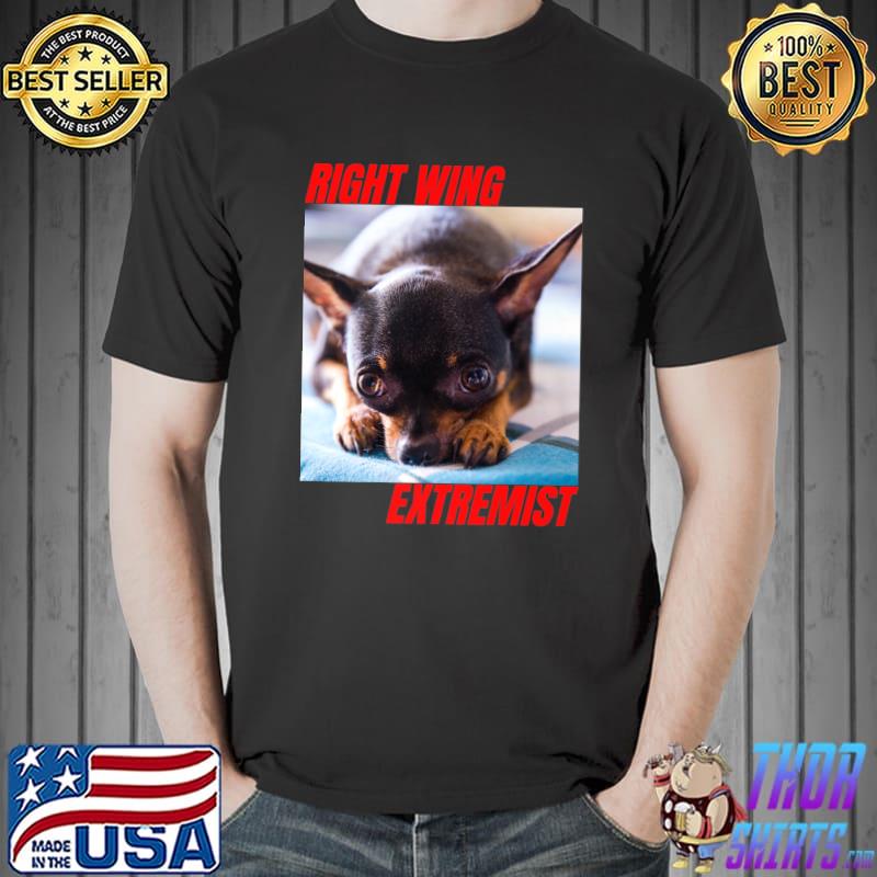 Right Wing Extremist Right Wing Extremism Chihuahua Dog T-Shirt