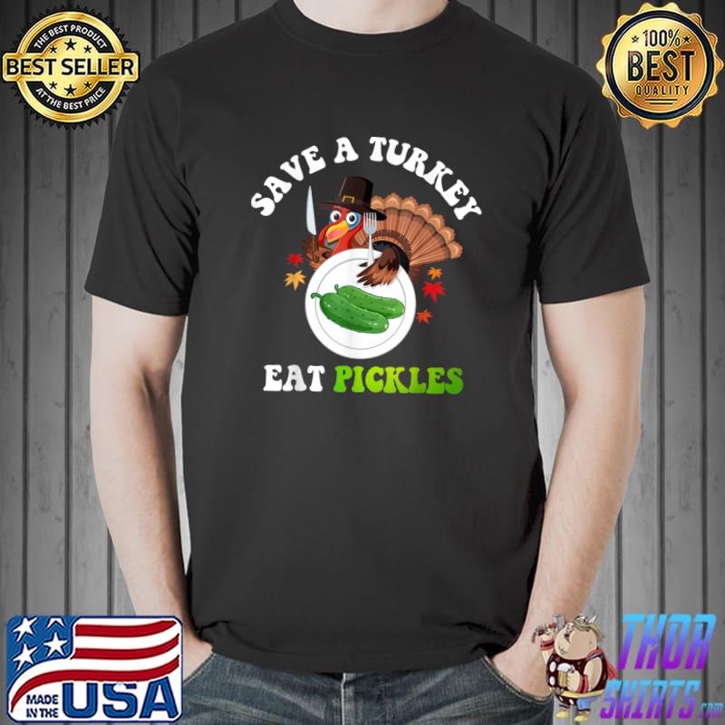 Save A Turkey Eat A Pickles Autumn Fall Thanksgiving Costume T-Shirt