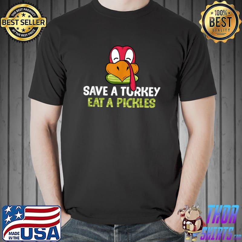 Save a turkey eat a pickles T-Shirt
