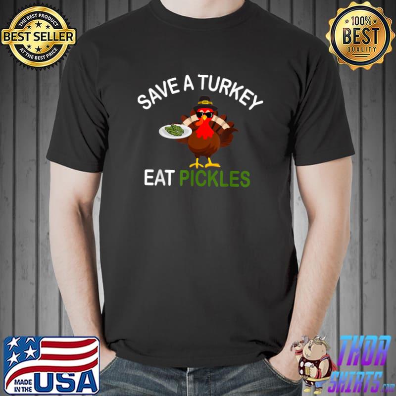 Save a turkey eat a pickles thanksgiving costume T-Shirt