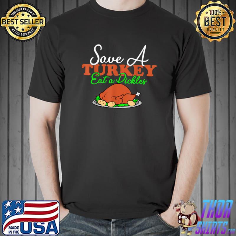 Save a turkey eat a pickles thanksgiving food T-Shirt