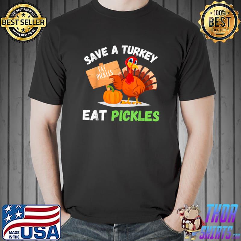 Save A Turkey Eat Pickles Funny Thanksgiving Pickles Lovers T-Shirt