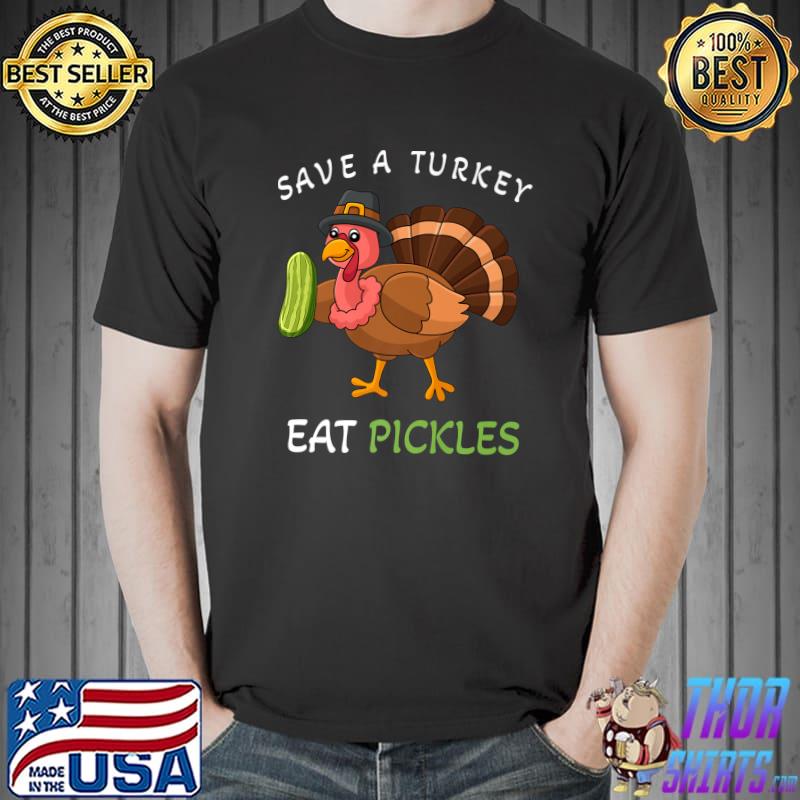 Save A Turkey Eat Pickles Thanksgiving Costume T-Shirt