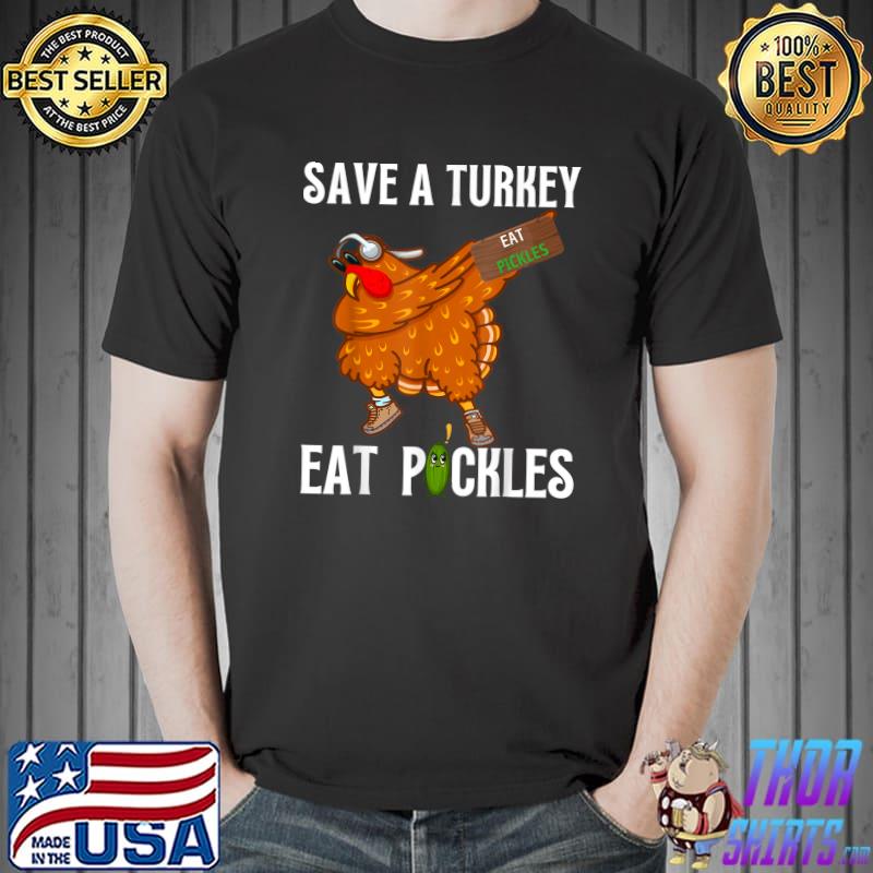 Save a turkey eat pickles turkey dabbing thanksgiving costume T-Shirt
