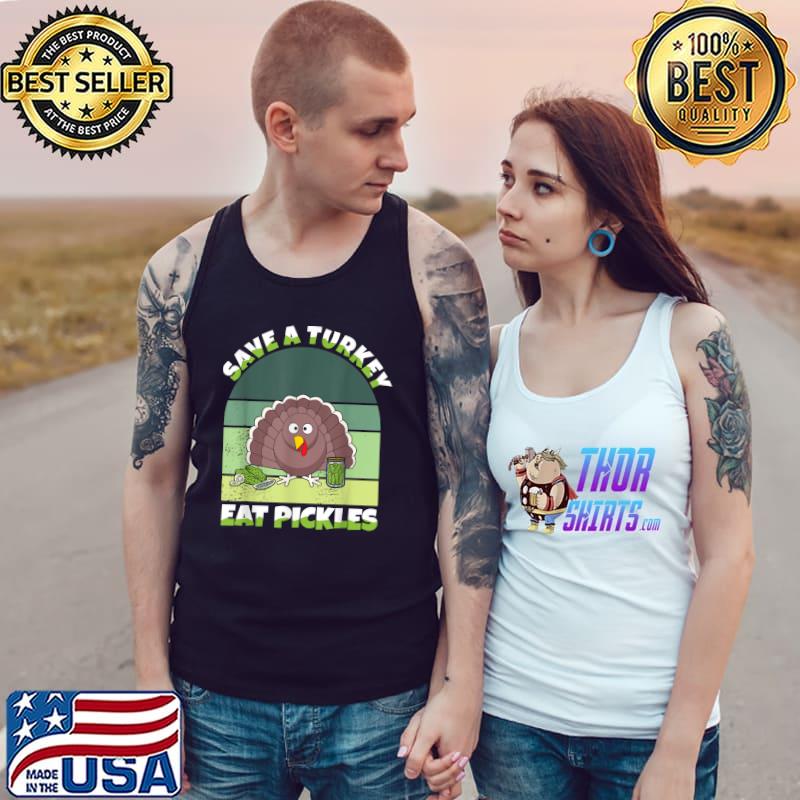 Save A Turkey Eat Pickles Vintage Thanksgiving Pickle Lover T-Shirt Tank Top