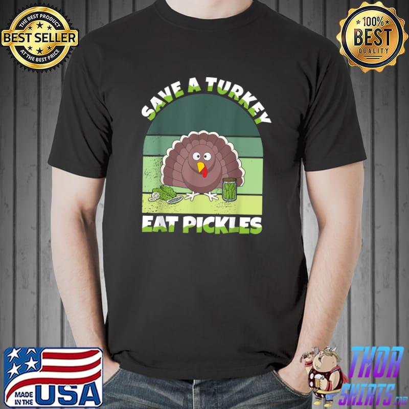 Save A Turkey Eat Pickles Vintage Thanksgiving Pickle Lover T-Shirt